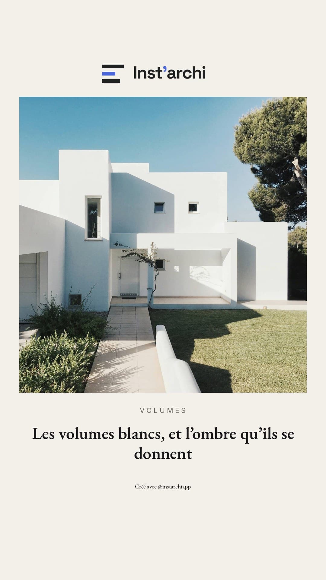 Story « galerie » : une villa aux volumes blancs sous un pin parasol, montée en passe-partout crème sous le titre « Les volumes blancs, et l'ombre qu'ils se donnent »